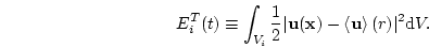 \begin{displaymath}
E^T_i(t) \equiv \int_{V_i} \frac{1}{2}\vert{\mathbf u}({\mat...
...left\langle{{\mathbf u}}\right\rangle (r)\vert^2 {\mathrm d}V.
\end{displaymath}