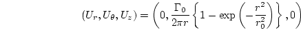 \begin{displaymath}
(U_r,U_{\theta},U_z)=\left(0,\frac{\Gamma_0}{2\pi r} \left\{1-
\exp\left(-\frac{r^2}{r_0^2}\right)\right\},0\right)
\end{displaymath}