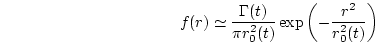 \begin{displaymath}
f(r) \simeq \frac{\Gamma(t)}{\pi r^2_0(t)} \exp\left( -\frac{r^2}{r^2_0(t)} \right)
\end{displaymath}