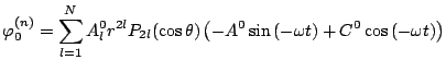 $\displaystyle \varphi_0^{(n)} = \sum_{l=1}^{N} A^0_{l} r^{2l} P_{2l}(\cos\theta...
...^{0}\sin \left( - \omega t \right) +C^{0}\cos \left( - \omega t \right) \right)$