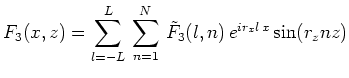 $\displaystyle F_3(x,z)=\sum^L_{l=-L}\,\sum^N_{n=1}\,\tilde{F}_3(l,n)\,e^{ir_xl\,x}\sin(r_znz)$