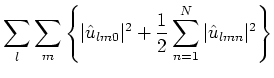 $\displaystyle \sum _l\sum _m\left\{\vert\hat{u}_{lm0}\vert^2+\frac{1}{2}\sum _{n=1}^{N}\vert\hat{u}_{lmn}\vert^2\right\}$