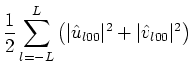 $\displaystyle \frac{1}{2}\sum _{l=-L}^{L}\left(\vert\hat{u}_{l00}\vert^2+\vert\hat{v}_{l00}\vert^2\right)$