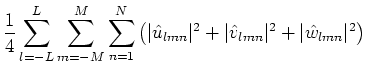$\displaystyle \frac{1}{4}\sum _{l=-L}^{L}\sum _{m=-M}^{M}\sum _{n=1}^{N}\left(\...
...\hat{u}_{lmn}\vert^2+\vert\hat{v}_{lmn}\vert^2+\vert\hat{w}_{lmn}\vert^2\right)$