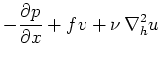 $\displaystyle -\frac{\partial p}{\partial x}+fv+\nu \,\nabla ^2_hu$