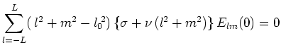 $\displaystyle \sum_{l=-L}^{L}(\,l^2+m^2-l_0\,\!\!^2)\,\{\sigma +\nu \,(l^2+m^2)\}\,E_{lm}(0)=0$