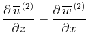 $\displaystyle \frac{\partial \,\overline{u}^{\,(2)} }{\partial z}-\frac{\partial \,\overline{w}^{\,(2)} }{\partial x}$