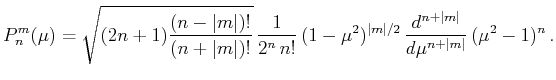 $\displaystyle P_n^m(\mu )=\sqrt{(2n+1)\frac{(n-\vert m\vert)!}{(n+\vert m\vert)...
... m\vert/2}\,\frac{d^{n+\vert m\vert}}{d\mu ^{n+\vert m\vert}}\,(\mu ^2-1)^n \,.$