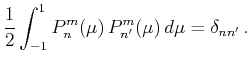 $\displaystyle \frac{1}{2}\int_{-1}^1P_n^m(\mu )\,P_{n'}^m(\mu )\,d\mu =\delta _{nn'} \,.$
