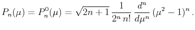 $\displaystyle P_n(\mu )=P_n^0(\mu )=\sqrt{2n+1}\,\frac{1}{2^n\,n!}\,\frac{d^n}{d\mu ^n}\,(\mu ^2-1)^n \,.$