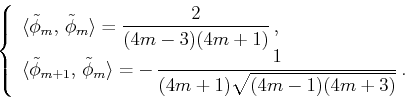 \begin{displaymath}\,\left\{
\begin{array}{l}
\langle \tilde{\phi }_m,\,\tilde{\...
...yle{\frac{1}{(4m+1)\sqrt{(4m-1)(4m+3)}}} \,.
\end{array}\right.\end{displaymath}