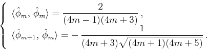 \begin{displaymath}\,\left\{
\begin{array}{l}
\langle \hat{\phi }_m,\,\hat{\phi ...
...yle{\frac{1}{(4m+3)\sqrt{(4m+1)(4m+5)}}} \,.
\end{array}\right.\end{displaymath}