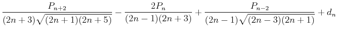 $\displaystyle \frac{P_{n+2}}{(2n+3)\sqrt{(2n+1)(2n+5)}}-\frac{2P_n}{(2n-1)(2n+3)}+\frac{P_{n-2}}{(2n-1)\sqrt{(2n-3)(2n+1)}}+d_n$