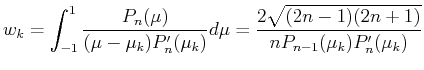 $\displaystyle w_k=\int_{-1}^1\frac{P_n(\mu )}{(\mu -\mu _k)P_n'(\mu _k)}d\mu =\frac{2\sqrt{(2n-1)(2n+1)}}{nP_{n-1}(\mu _k)P_n'(\mu _k)}$