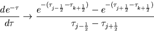 \begin{displaymath}\Deqlab{de/dtau} \Deqlab{de/dTau} \DD{e^{-\tau}}{\tau} \r... ...\frac{1}{2}} )} }{\tau_{j-\frac{1}{2}} - \tau_{j+\frac{1}{2}}}\end{displaymath}
