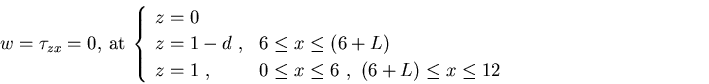 w = \tau_{zx} = 0, \ {\rm at}\ \left\{\begin{array}{ll...\ (6+L) \leq x \leq 12 & (ήؾ)\ ,\end{array}\right.