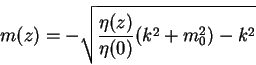 \begin{displaymath}
m(z) = -\sqrt{\frac{\eta(z)}{\eta(0)}(k^2 + m_0^2) -k^2}
\end{displaymath}