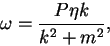 \begin{displaymath}
\omega = \frac{P\eta k}{k^2 + m^2},
\end{displaymath}