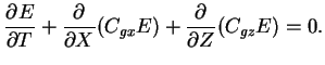 $\displaystyle \DP{E}{T} + \DP{}{X}(C_{gx}E) +
	       \DP{}{Z}(C_{gz}E) =0.$