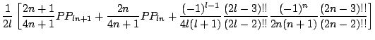 $\displaystyle \frac{1}{2l}\left[\frac{2n+1}{4n+1}PP_{ln+1}
+\frac{2n}{4n+1}PP_{...
...rac{(2l-3)!!}{(2l-2)!!}\frac{(-1)^{n}}{2n(n+1)}\frac{(2n-3)!!}{(2n-2)!!}\right]$