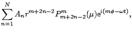 $\displaystyle \sum^{N}_{n=1}A_{n}r^{m+2n-2}
P^{m}_{m+2n-2}(\mu){\rm e}^{{\rm i}(m \phi-\omega t)},$