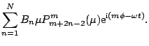 $\displaystyle \sum^{N}_{n=1}B_{n}\mu
P^{m}_{m+2n-2}(\mu){\rm e}^{{\rm i}(m \phi-\omega t)}.$