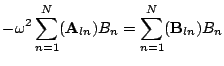 $\displaystyle - \mathbf{\omega}^{2}\sum_{n=1}^N(\mathbf{A}_{ln})B_{n} =\sum_{n=1}^N(\mathbf{B}_{ln})B_{n}$