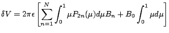 $\displaystyle \delta V= 2 \pi \epsilon\left[ \sum_{n=1}^{N}\int_{0}^{1}\mu P_{2n}(\mu)d\mu B_{n} +B_{0}\int_{0}^{1}\mu d\mu\right]$