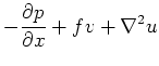 $\displaystyle -\frac{\partial p}{\partial x}+fv+\nabla ^2u$