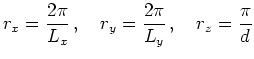 $\displaystyle r_x=\frac{2\pi }{L_x}\,,\quad r_y=\frac{2\pi }{L_y}\,,\quad r_z=\frac{\pi }{d}$