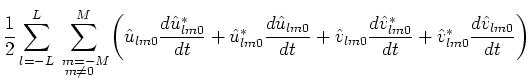 $\displaystyle \frac{1}{2}\sum _{l=-L}^{L}\,\,\,\,\sum _{\hspace{-0.6em}\raisebo...
...\frac{d\hat{v}^{*}_{lm0}}{dt}+\hat{v}^{*}_{lm0}\frac{d\hat{v}_{lm0}}{dt}\right)$