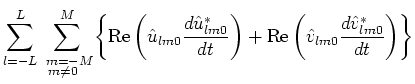 $\displaystyle \sum _{l=-L}^{L}\,\,\,\,\sum _{\hspace{-0.6em}\raisebox{0.3ex}{${...
...right)+\mbox{Re}\left(\hat{v}_{lm0}\frac{d\hat{v}^{*}_{lm0}}{dt}\right)\right\}$