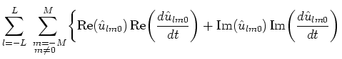$\displaystyle \sum _{l=-L}^{L}\,\,\,\,\sum _{\hspace{-0.6em}\raisebox{0.3ex}{${...
...ox{Im}(\hat{u}_{lm0})\,\mbox{Im}\!\left(\frac{d\hat{u}_{lm0}}{dt}\right)\right.$