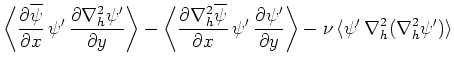 $\displaystyle \left\langle \frac{\partial \overline{\psi }}{\partial x}\,\psi '...
...al y}\right\rangle -\nu \,\langle \psi '\,\nabla ^2_h(\nabla ^2_h\psi ')\rangle$