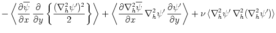 $\displaystyle -\left\langle \frac{\partial \overline{\psi }}{\partial x}\,\frac...
...\rangle +\nu \,\langle \nabla ^2_h\psi '\,\nabla ^2_h(\nabla ^2_h\psi ')\rangle$