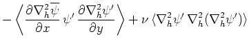 $\displaystyle -\left\langle \frac{\partial \nabla ^2_h\overline{\psi }}{\partia...
...\rangle +\nu \,\langle \nabla ^2_h\psi '\,\nabla ^2_h(\nabla ^2_h\psi ')\rangle$