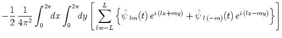 $\displaystyle -\frac{1}{2}\,\frac{1}{4\pi ^2}\int_0^{2\pi }\!\!dx\int_0^{2\pi }...
...m}(t)\,e^{i\,(lx+my)}+\hat{\psi }\,_{l\,(-m)}(t)\,e^{i\,(lx-my)}\right\}\right]$