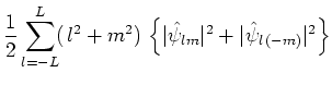 $\displaystyle \frac{1}{2}\sum_{l=-L}^{L}\!(\,l^2+m^2)\,\left\{\vert\hat{\psi }_{lm}\vert^2+\vert\hat{\psi }_{l\,(-m)}\vert^2\right\}$
