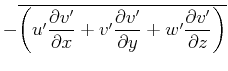 $\displaystyle -\overline{\left(u'\frac{\partial v'}{\partial x}+v'\frac{\partial v'}{\partial y}+w'\frac{\partial v'}{\partial z}\right)}$
