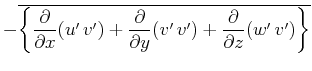$\displaystyle -\overline{\left\{\frac{\partial }{\partial x}(u'\,v')+\frac{\partial }{\partial y}(v'\,v')+\frac{\partial }{\partial z}(w'\,v')\right\}}$