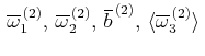 $ \protect{\,\overline{\omega }_1^{\,(2)},\,\overline{\omega }_2^{\,(2)},\,\overline{b}^{\,(2)},\,\langle \overline{\omega }_3^{\,(2)}\rangle \,}$