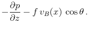 $\displaystyle -\frac{\partial p}{\partial z}-f\,v_B(x)\,\cos \theta \,.$