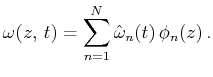 $\displaystyle \omega (z,\,t)=\sum_{n=1}^{N}\hat{\omega }_n(t)\,\phi _n(z)\,.$