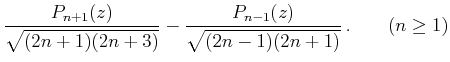 $\displaystyle \frac{P_{n+1}(z)}{\sqrt{(2n+1)(2n+3)}}-\frac{P_{n-1}(z)}{\sqrt{(2n-1)(2n+1)}}\,. \qquad (n\geq 1)$