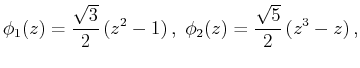 $\displaystyle \phi _1(z)=\frac{\sqrt{3}}{2}\,(z^2-1)\,,\,\,
\phi _2(z)=\frac{\sqrt{5}}{2}\,(z^3-z)\,,$