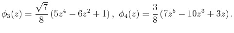 $\displaystyle \phi _3(z)=\frac{\sqrt{7}}{8}\,(5z^4-6z^2+1)\,,\,\,
\phi _4(z)=\frac{3}{8}\,(7z^5-10z^3+3z)\,.$