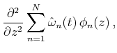 $\displaystyle \frac{\partial ^2}{\partial z^2}\sum _{n=1}^N\hat{\omega }_n(t)\,\phi _n(z) \,,$