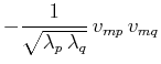 $\displaystyle -\frac{1}{\sqrt{\lambda _p\,\lambda _q}}\,v_{mp}\,v_{mq}$