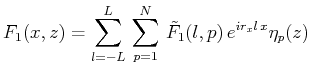 $\displaystyle F_1(x,z)=\sum^L_{l=-L}\,\sum^N_{p=1}\,\tilde{F}_1(l,p)\,e^{ir_xl\,x}\eta _p(z)$