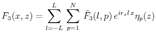 $\displaystyle F_3(x,z)=\sum^L_{l=-L}\,\sum^N_{p=1}\,\tilde{F}_3(l,p)\,e^{ir_xl\,x}\eta _p(z)$